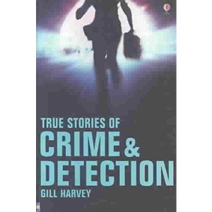 True Stories of Crime and Detection (True Adventure Stories)