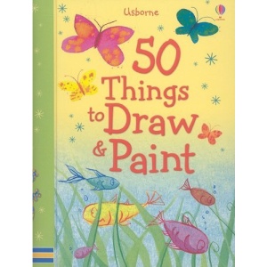 50 Things to Draw & Paint (50 Things to Make and Do)