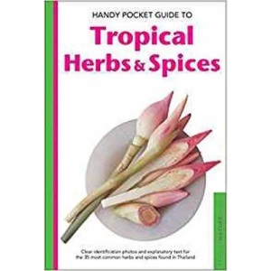Handy Pocket Guide to Tropical Herbs & Spices: Clear Identification Photos and Explanatory Text for the 35 Most Common Herbs & Spices Found in Asia ... Most Common Herbs & Spices found in Thailand