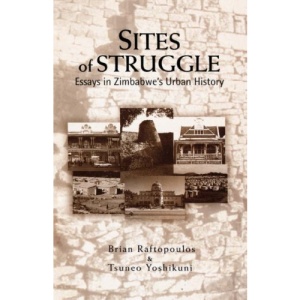Sites of Struggle: Essays in Zimbabwe's Urban History