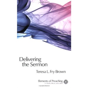 Delivering the Sermon: Voice, Body, and Animation in Proclamation (Elements of Preaching)
