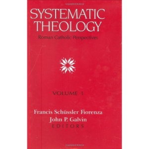 Systematic Theology: Roman Catholic Perspectives. Volume I: 001 (Systematic Theology Vol. 1)