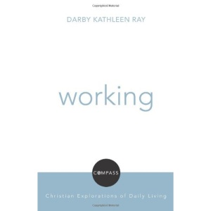 Working: Compass - Christian Exploration of Daily Living (Compass: Christian Explorations of Daily Living)