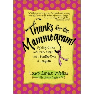 Thanks for the Mammogram!: Fighting Cancer with Faith, Hope, and a Healthy Dose of Laughter