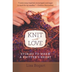 Knit with Love: Stories to Warm a Knitter's Heart