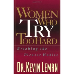 Women Who Try Too Hard: Breaking the Pleaser Habits