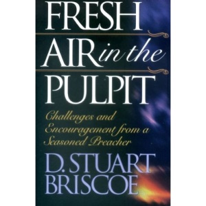 Fresh Air in the Pulpit: Challenges and Encouragement from a Seasoned Preacher