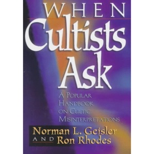 When Cultists Ask: A Popular Handbook on Cultic Misinterpretations