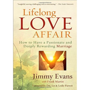 Lifelong Love Affair: How to Have a Passionate and Deeply Rewarding Marriage