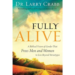 Fully Alive: A Biblical Vision of Gender That Frees Men and Women to Live Beyond Stereotypes
