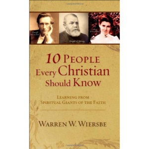 10 People Every Christian Should Know: Learning from Spiritual Giants of the Faith
