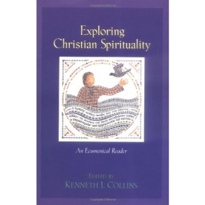 Exploring Christian Spirituality: An Ecumenical Reader
