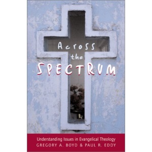 Across the Spectrum: Understanding Issues in Evangelical Theology