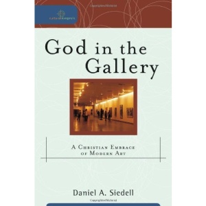 God in the Gallery: A Christian Embrace of Modern Art (Cultural Exegesis)