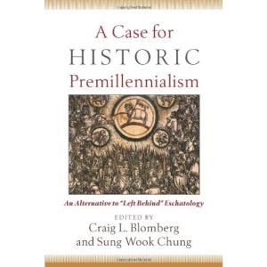 A Case for Historic Premillennialism: An Alternative to Left Behind Eschatology