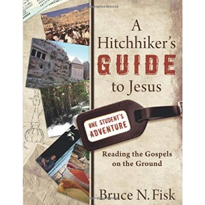A Hitchhiker's Guide to Jesus: Reading the Gospels on the Ground