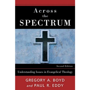 Across the Spectrum: Understanding Issues in Evangelical Theology