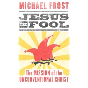 Jesus the Fool: The Mission of the Unconventional Christ