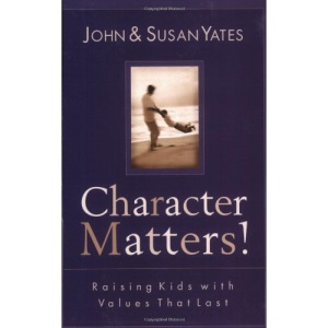 Character Matters!: Raising Kids with Values That Last