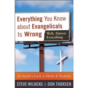 Everything You Know About Evangelicals is Wrong (well, Almost Everything): An Insider's Look at the Myths and Realities