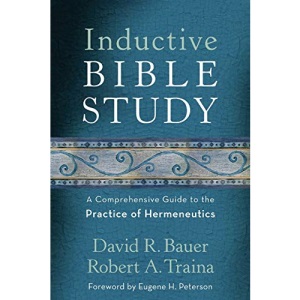 Inductive Bible Study: A Comprehensive Guide to the Practice of Hermeneutics
