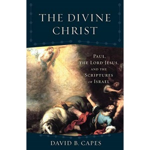 Divine Christ: Paul, the Lord Jesus, and the Scriptures of Israel (Acadia Studies in Bible and Theology)