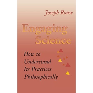 Engaging Science: How to Understand Its Practices Philosophically