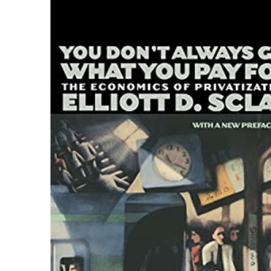 You Don't Always Get What You Pay For: The Economics of Privatization (A Century Foundation Book)