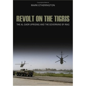 Revolt on the Tigris: The Al-Sadr Uprising and the Governing Iraq (Crises in World Politics)