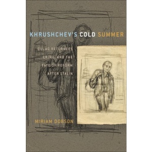 Khrushchev's Cold Summer: Gulag Returnees, Crime, and the Fate of Reform After Stalin