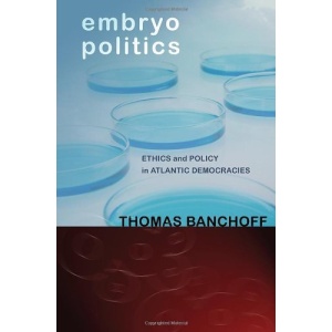 Embryo Politics: Ethics and Policy in Atlantic Democracies