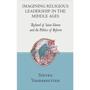 Imagining Religious Leadership in the Middle Ages: Richard of Saint-Vanne and the Politics of Reform