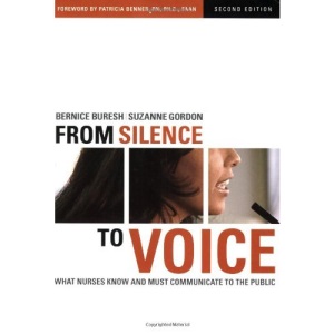 From Silence to Voice: What Nurses Know and Must Communicate to the Public (The Culture and Politics of Health Care Work)