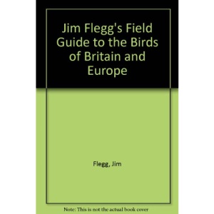 Jim Flegg's Field Guide to the Birds of Britain and Europe
