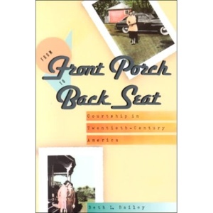 From Front Porch to Back Seat: Courtship in Twentieth-Century America