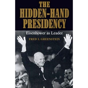 The Hidden-Hand Presidency: Eisenhower as Leader