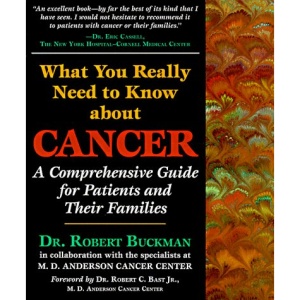 What You Really Need to Know about Cancer: A Comprehensive Guide for Patients and Their Families: A Comprehensiv Guide for Patients and Their Families