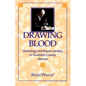 Drawing Blood: Technology and Disease Identity in Twentieth-Century America (The Henry E. Sigerist Series in the History of Medicine)