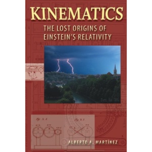 Kinematics: The Lost Origins of Einstein’s Relativity