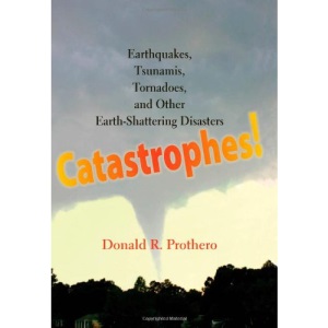 Catastrophes!: Earthquakes, Tsunamis, Tornadoes, and Other Earth-Shattering Disasters