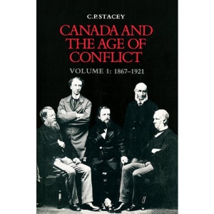 Canada and the Age of Conflict: 1867-1921 v. 1: History of Canadian External Policies