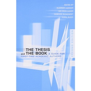 The Thesis and the Book: A Guide for First-Time Academic Authors