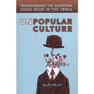 Unpopular Culture: Transforming the European Comic Book in the 1990s (Studies in Book & Print Culture)