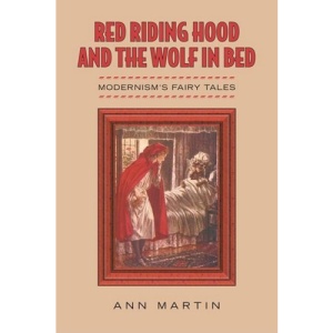 Red Riding Hood and the Wolf in Bed: Modernism's Fairy Tales