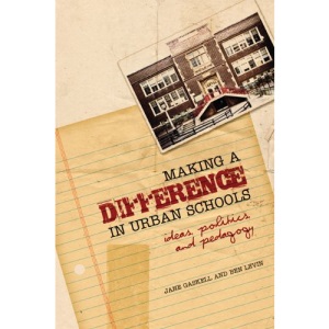 Making a Difference in Urban Schools: Ideas, Politics, and Pedagogy