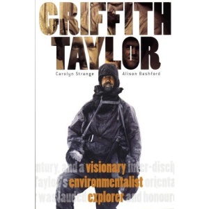 Griffith Taylor: Visionary, Environmentalist, Explorer