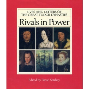 Rivals in Power: Lives and Letters of the Great Tudor Dynasties