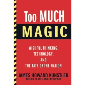 Too Much Magic: Wishful Thinking, Technology, and the Fate of the Nation