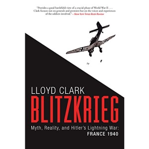 Blitzkrieg: Myth, Reality, and Hitler's Lightning War: France 1940