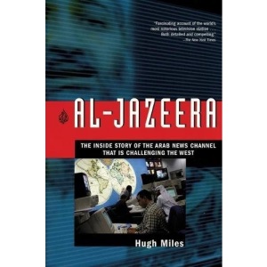 Al-Jazeera: The Inside Story of the Arab News Channel That Is Challenging the West